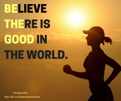BELIEVE THERE ISGOOD INTHE WORLD - Be The Good